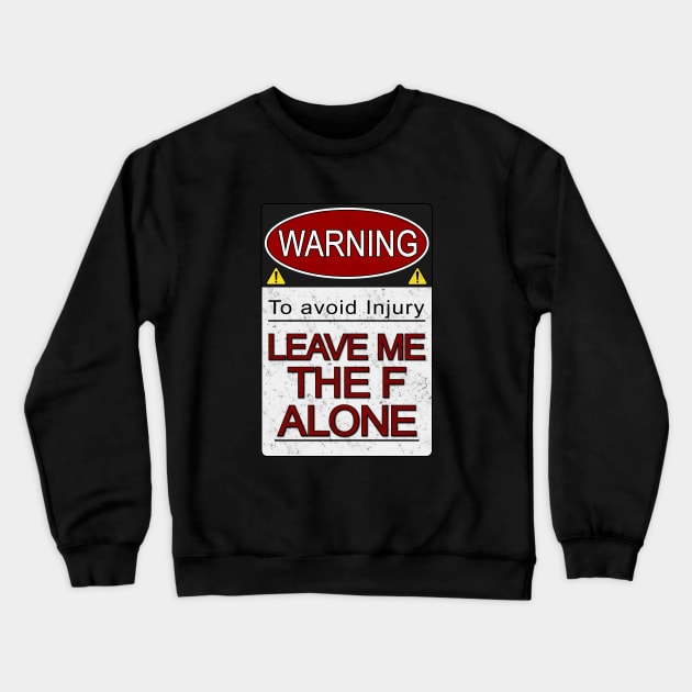 Warning Leave Me the F Alone (Alt) Crewneck Sweatshirt by Roufxis